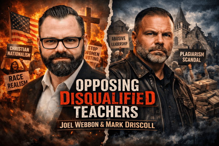 Opposing Disqualified Teachers - (Joel Webbon & Mark Driscoll)